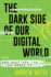 The Dark Side of Our Digital World