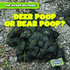 Deer Poop Or Bear Poop? (the Scoop on Poop)