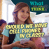 Should We Have Cell Phones in Class?