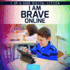 I Am Brave Online (I Am a Good Digital Citizen)