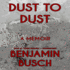 Dust to Dust: a Memoir