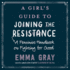 A Girl's Guide to Joining the Resistance: a Feminist Handbook on Fighting for Good