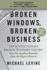 Broken Windows, Broken Business (Revised and Updated): The Revolutionary Broken Windows Theory: How the Smallest Remedies Reap the Biggest Rewards