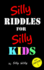Silly Riddles for Silly Kids (Joke Books for Silly Kids)