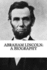 Abraham Lincoln: A Biography