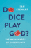 Do Dice Play God? : the Mathematics of Uncertainty