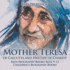 Mother Teresa of Calcutta and Her Life of Charity-Kids Biography Books Ages 9-12 Children's Biography Books