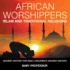 African Worshippers: Islam and Traditional Religions - Ancient History for Kids Children's Ancient History