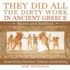 They Did All the Dirty Work in Ancient Greece: Slaves and Soldiers - Ancient History Illustrated Children's Ancient History