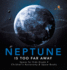 Neptune is Too Far Away Space for Kids Grade 4 Children's Astronomy Space Books