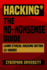 Hacking: the No-Nonsense Guide: Learn Ethical Hacking Within 12 Hours!