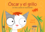 Scar Y El Grillo Un Libro Sobre El Movimiento Oscar and the Cricket a Book About Moving and Rolling