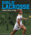 Girls' Lacrosse: A Guide for Players and Fans