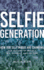 The Selfie Generation: How Our Self Images Are Changing Our Notions of Privacy, Sex, Consent, and Culture