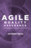 Agile Quality Assurance: Deliver Quality Software-Providing Great Business Value Volume 1