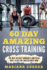 60 Day Amazing Cross Training: the Best 60 Daily Workouts and Paleo Meals for Your Ultimate Wod