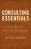 Consulting Essentials: the Art and Science of People, Facts, and Frameworks
