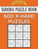 Sudoku Puzzle Book, 600 EXTRA HARD Puzzles: Single Difficulty Level For No Wasted Puzzles