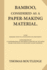 Bamboo, Considered as a Paper-Making Material (Large Print): With Remarks Upon Its Cultivation and Treatment. Supplemented By a Consideration of the...in Relation to the Supply of Raw Material