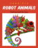 Terrific Robot Animal Coloring Book for Boys: ROBOT COLORING BOOK For Boys and Kids Coloring Books Ages 4-8, 9-12 Boys, Girls, and Everyone