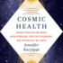 Cosmic Health: Unlock Your Healing Magic with Astrology, Positive Psychology, and Integrative Wellness