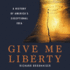 Give Me Liberty: A History of America's Exceptional Idea