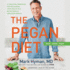 The Pegan Diet: 21 Practical Principles for Reclaiming Your Health in a Nutritionally Confusing World (the Dr. Hyman Library, 10)