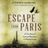 Escape From Paris: Aviators, Spies and Star-Crossed Lovers in Wartime France