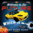 Welcome to the Future, Which is Mine