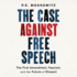 The Case Against Free Speech: The First Amendment, Fascism, and the Future of Dissent