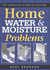 Complete Guide to Solving Home Water & Moisture Problems