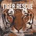 Tiger Rescue: Changing the Future for Endangered Wildlife (Firefly Animal Rescue)