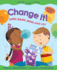 Change It! : Solids, Liquids, Gases and You (Primary Physical Science)