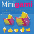 Minigami: Mini Origami Projects for Cards, Gifts and Decorations