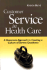 Customer Service in Health Care: a Grassroots Approach to Creating a Culture of Excellence (Aha Press)