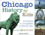 Chicago History for Kids: Triumphs and Tragedies of the Windy City Includes 21 Activities (21) (for Kids Series)
