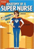 Anatomy of a Super Nurse: The Ultimate Guide to Becoming Nursey