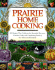 Prairie Home Cooking: 400 Recipes That Celebrate the Bountiful Harvests, Creative Cooks, and Comforting Foods of the American Heartland