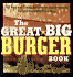 The Great Big Burger Book: 100 New and Classic Recipes for Moutheatering Burgers Every Day Every Way (Non)