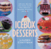 Icebox Desserts: 100 Cool Recipes for Icebox Cakes, Pies, Parfaits, Mousses, Puddings, and More
