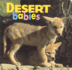 Desert Babies (Animal Babies)