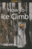 How to Climb: How to Ice Climb! (How to Climb Series)