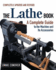 The Lathe Book: a Complete Guide to the Machine and Its Accessorie