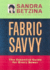 Fabric Savvy: the Essential Guide for Every Sewer