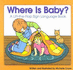 Where is Baby? : a Lift-the-Flap Sign Language Book