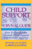 Child Support Survival Guide: How to Get Results Through Child Support Enforcement Agencies