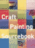 Craft Painting Sourcebook: a Guide to Beautiful Patterns for Everyday Surfaces