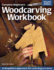 Complete Beginners Woodcarving Workbook: a Simplified Approach for Learning to Carve