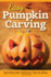 Easy Pumpkin Carving Spooktacular Patterns, Tips Ideas Fox Chapel Publishing Simple But Innovative Techniques for Luminary, Etched, Combined, Stacked, and Embellished Pumpkins and Gourds