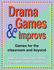 Drama Games & Improvs: Games for the Classroom and Beyond